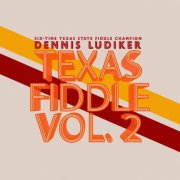 Dennis Ludiker - Texas Fiddle, Vol. 2 (2025) [Hi-Res]