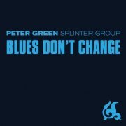 Peter Green Splinter Group - Blues Don't Change (2001)