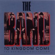 The Band - To Kingdom Come (The Definitive Collection) (1989)