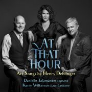 Danielle Talamantes, Kerry Wilkerson & Henry Dehlinger - At That Hour - Art Songs by Henry Dehlinger (2020) [Hi-Res]
