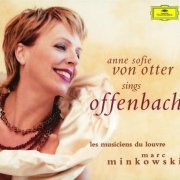 Anne Sofie von Otter, Les Musiciens du Louvre and Marc Minkowski - Offenbach: Arias (2002)