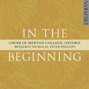 Choir of Merton College, Oxford, Benjamin Nicholas, Peter Phillips - In the Beginning (2011)