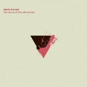 Denis Horvat - The Serve Of The Abnormal (2021)