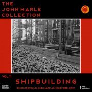 John Harle - The John Harle Collection Vol. 11: Shipbuilding (Elvis Costello and Marc Almond 1996-2017) (2020)