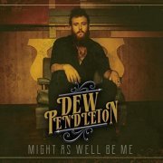 Dew Pendleton - Might as Well Be Me (2021)