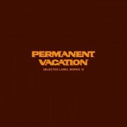 VA - Permanent Vacation Selected Label Works 12 (2025)