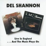 Del Shannon - Live In England & And The Music Plays On (1998) CD-Rip