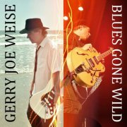 Gerry Joe Weise - Blues Gone Wild (2016)