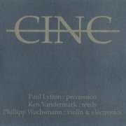 Paul Lytton, Ken Vandermark, Philipp Wachsmann - Cinc (2006)