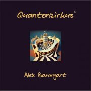 Alex Baumgart - Quantenzirkus II (2023)