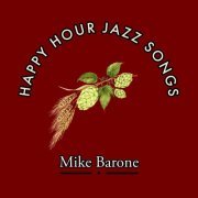 Mike Barone - Happy Hour Jazz Songs (2024)