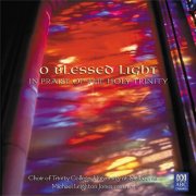 The Choir of Trinity College, Melbourne & Michael Leighton Jones - O Blessed Light (2004)