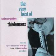 Toots Thielemans - Hard To Say Goodbye , The Very Best Of Toots (2000) FLAC