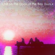 Chill on the Dock of the Bay - Dock.4 (2014)