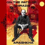 Arashkha - On the Path of Shirazis (2023)