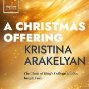 The Choir of Kings College London, Kristina Arakelyan, Joseph Fort - A Christmas Offering (2025) [Hi-Res]