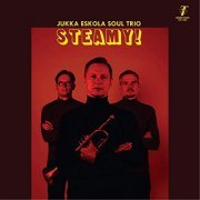 Jukka Eskola Soul Trio - Steamy! (2019)