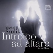 Chamber Singers of the Cathedral Choir in Siedlce, Female Vocal Ensemble of the Secondary State Music School in Siedlce & Michał Roman Szulik - Introibo ad altare (2026)