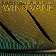 Urs Leimgruber, Jacques Demierre, Barre Phillips - Wing Vane (2001)