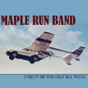 Maple Run Band - Used To Be The Next Big Thing (2022)