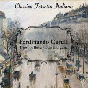 Classico Terzetto Italiano - Ferdinando Carulli: Trios for Flute, Violin and Guitar (2019)