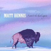 Matt Dennis - I Won't Be Back Again (2025)