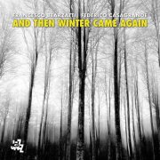 Francesco Bearzatti and Federico Casagrande - And Then Winter Came Again (2024) [Hi-Res]