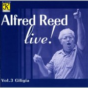 Alfred Reed - Alfred Reed Live!: Vol. 3 Giligia (2001)