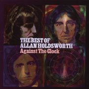 Allan Holdsworth - Against The Clock-The Best Of Allan Holdsworth (2005)