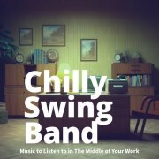 Chilly Swing Band - Music to Listen to in The Middle of Your Work (2025)