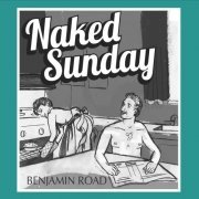 Benjamin Road - Naked Sunday (2015)