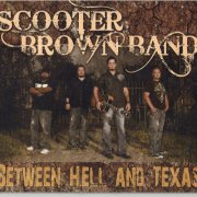 Scooter Brown Band - Between Hell and Texas (2009)