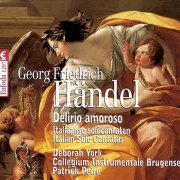 Deborah York / Patrick Peire / Collegium Instrumentale Brugense - Handel: Delirio Amoroso-Italian Solo Cantatas (1999)