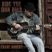 Robert Franc - Ride the Iron Road (2014)