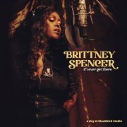 Brittney Spencer - if i ever get there: a day at blackbird studio (2022) Hi Res