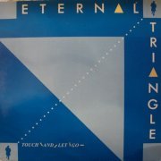 Eternal Triangle - Touch and Let Go (1984)