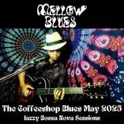Mellow Blues - The Coffeeshop Blues May 2025 : Jazzy Bossa Nova Sessions (2025)