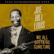 Joe Hill Louis - Sun Records Originals: We All Gotta Go Sometime (2023)