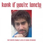 Fat White Family - Konk If You’re Lonely: Fat White Family Live at Konk Studios (2025) [Hi-Res]