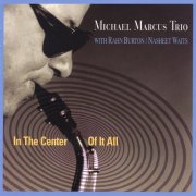 Michael Marcus Trio - In the Center of It All (1999)