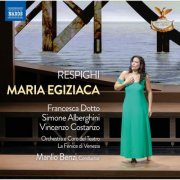 Coro del Teatro La Fenice di Venezia, Orchestra del Teatro La Fenice di Venezia, Vincenzo Costanzo, Manlio Benzi, Simone Alberghini & Francesca Dotto - Respighi: Maria Egiziaca, P. 170 (2026) Hi-Res