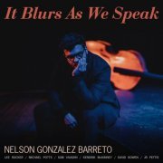 Nelson Gonzalez Barreto - It Blurs As We Speak (2023) Hi Res