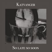 Katvanger - So Late so Soon (2020)