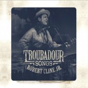 Robert Cline Jr - Troubadour Songs Vol. 1 (2022)