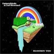 Futurebirds, Carl Broemel - Bloomin' Too (2022) [Hi-Res]