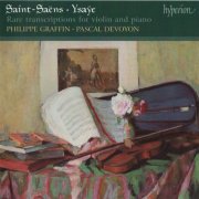 Philippe Graffin, Pascal Devoyon - Saint-Saëns & Ysaÿe: Rare Transcriptions for Violin and Piano (2002) CD-Rip