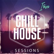 Chill House Sessions - Ibiza (Best of Balearic Chill House for the Beach) (2014)