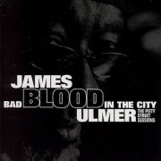James "Blood" Ulmer - Bad Blood In The City: The Piety Street Sessions (2004)