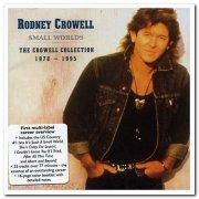 Rodney Crowell - Small Worlds: The Crowell Collection 1978-1995 (2002)