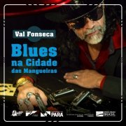 Val Fonseca - Blues Na Cidade das Mangueiras (2021)
